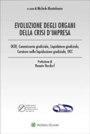 Copertina  Evoluzione degli organi della crisi d'impresa : OCRI, Commissario giudiziale, liquidatore giudiziale, curatore nella liquidazione giudiziale, OCC