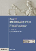 Copertina  Diritto processuale civile. 2 . La giustizia consensuale e il processo di cognizione