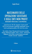 Copertina  Massimario delle operazioni societarie e degli enti non profit : orientamenti professionali e giurisprudenza : società di persone, SPA, SRL, cooperative e società consortili STP, STA, start-up innovative, società-PMI, società benefit. consorzi società a partecipazione pubblica, GEIE, enti del terzo settore, atto costitutivo, statuto, patti parasociali, governance e assemblee aumento e riduzione del capitale, fusione, scissione, trasformazione obbligazioni, titoli di debito, strumenti finanziari partecipativi procedure concorsuali, liquidazione