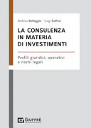 Copertina  La consulenza in materia di investimenti : profili giuridici, operativi e rischi legali