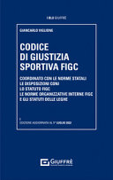 Copertina  Codice della giustizia sportiva FIGC : coordinato con le norme statali, le disposizioni CONI, lo statuto FIGC, le norme organizzative interne FIGC e gli statuti delle leghe