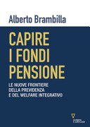 Copertina  Capire i fondi pensione : le nuove frontiere della previdenza e del welfare integrativo